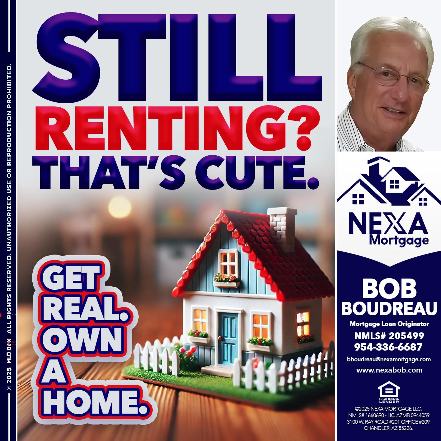 STILL RENTING? - Bob Boudreau -Mortgage Loan Originator