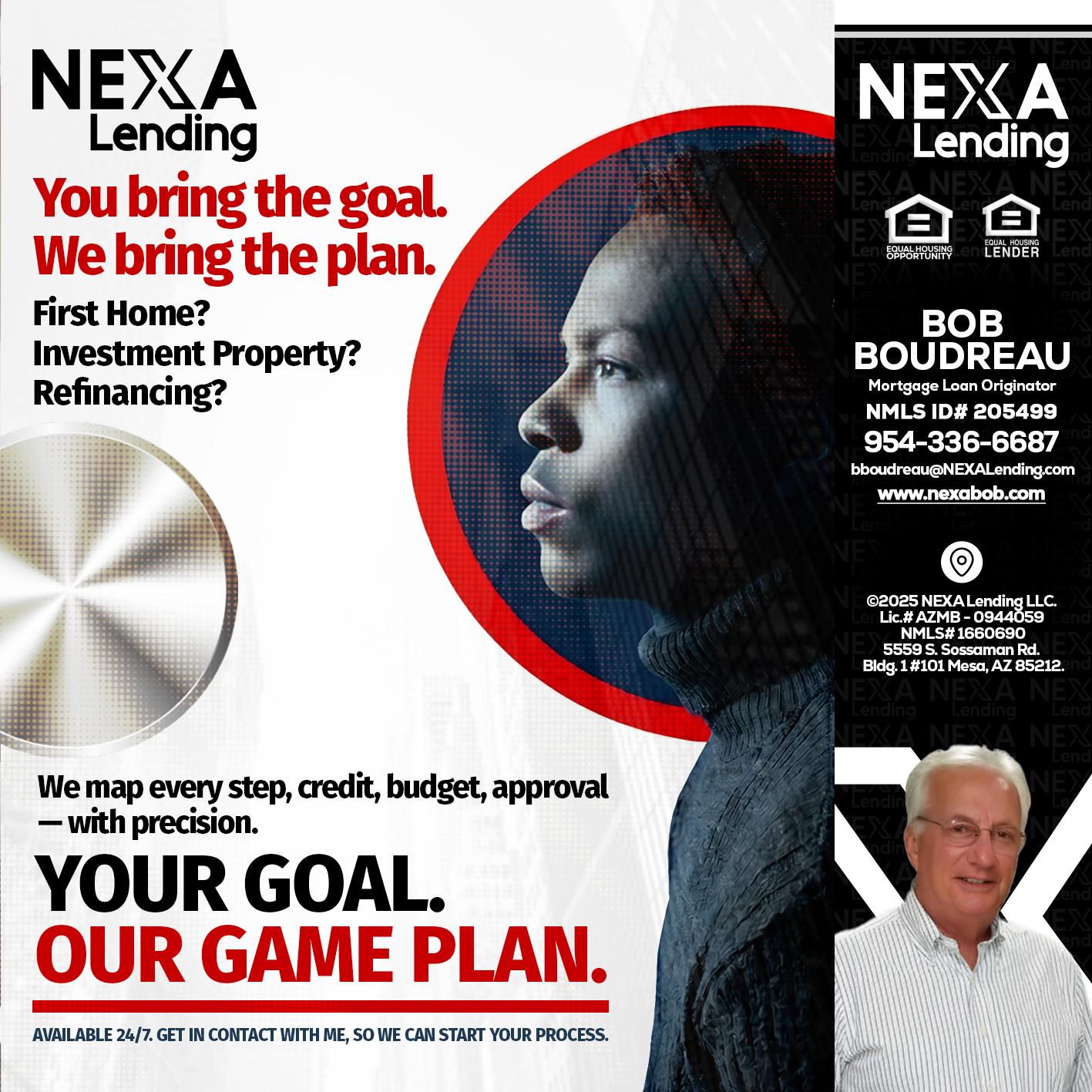 YOUR GOAL. OUR GAME PLAN. - Bob Boudreau -Mortgage Loan Originator